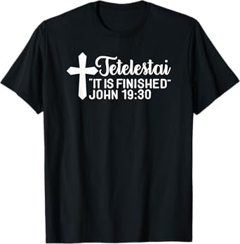 Tetelestai It Is Finished John 19:30 Easter Paid in Full T-Shirt