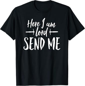 Here I Am Lord Send Me T Shirt Angles Above Rise Me Up T-Shirt