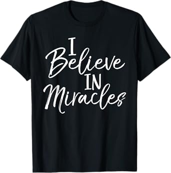 I Believe in Miracles Shirt Vintage Cool Bold Christian Tee T-Shirt