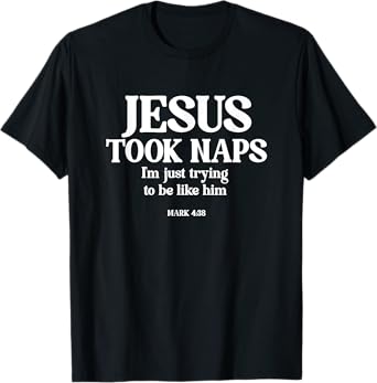 Funny Jesus Took Naps I'm Just Trying To Be Like Him T-Shirt