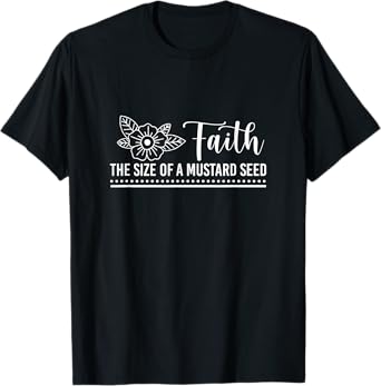 Faith That Size Of Mustard A Seed Christian Faith Jesus God T-Shirt