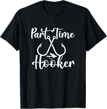 Funny Fishing Lovers Part Time Hooker Fisherman Outfit Gifts T-Shirt
