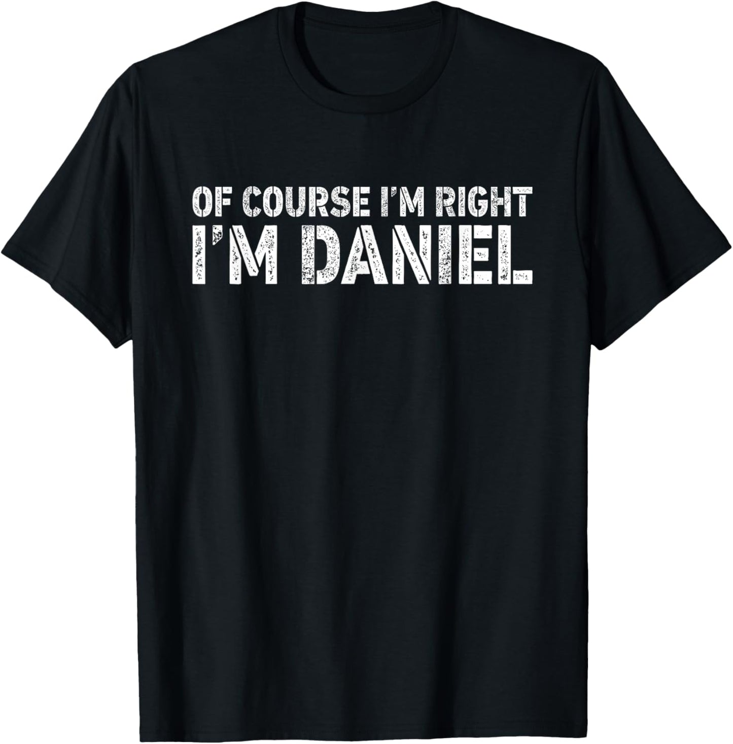 OF COURSE I'M RIGHT I'M DANIEL Shirt Personalized Funny T-Shirt