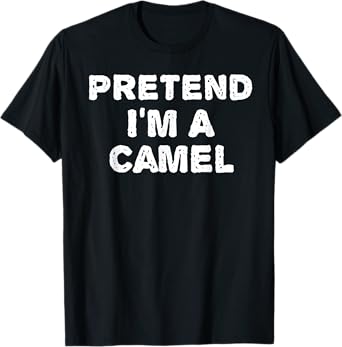 PRETEND I'M A CAMEL Funny Halloween DIY Costume T-Shirt