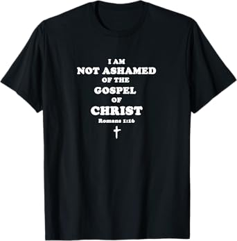 I am not ashamed of the Gospel of Christ Christian T-Shirt