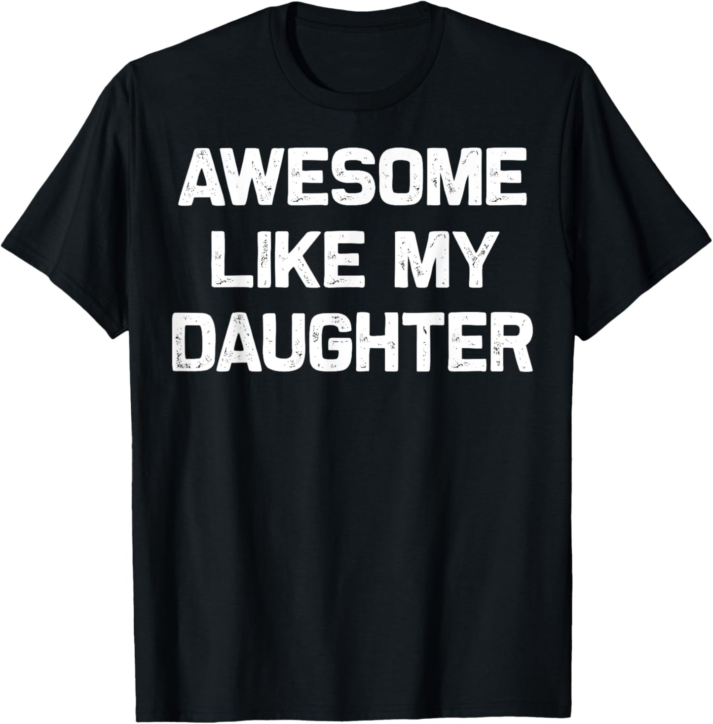 Awesome Like My Daughter Funny Fathers Day Gift Dad T-Shirt