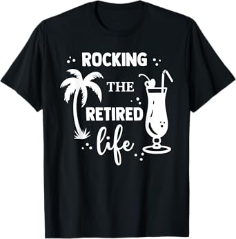 Rocking The Retired Life Retirement T-Shirt