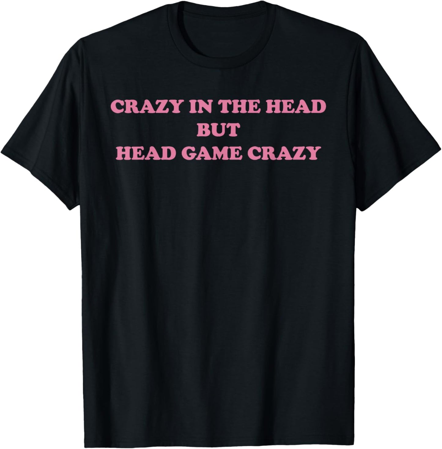 Crazy In The Head But Head Game Crazy Design T-Shirt