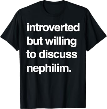 Introverted But Willing To Discuss Nephilim T-Shirt