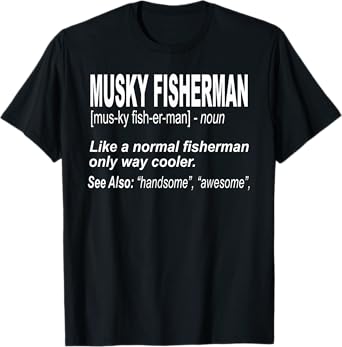 Funny Musky Fishing Shirt for Musky Anglers T-Shirt