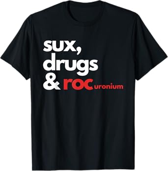Sux, Drugs & Rocuronium T-Shirt