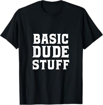 Basic Dude Stuff T-Shirt