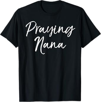 Praying Nana Shirt Prayer Cute Christian Grandma Shirt Pray T-Shirt