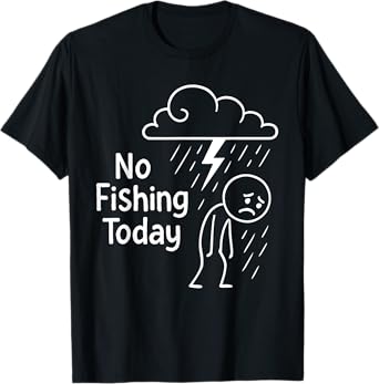 No Fishing Today Sad Stick Man Angling Joke Fishing Lover T-Shirt