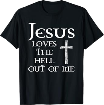 Jesus Loves the Hell Out of Me T-Shirt