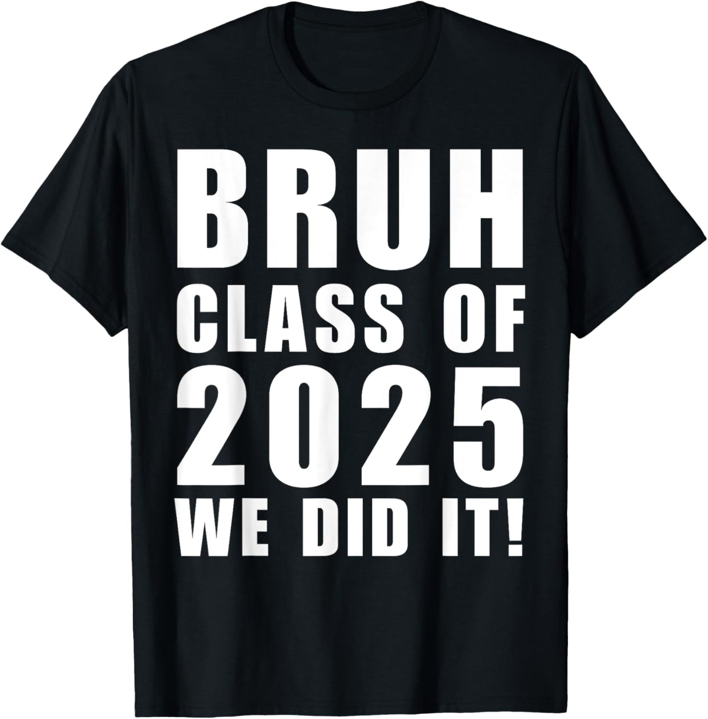 Bruh Class of 2025 We Did It Tee Graduation Senior Tees T-Shirt