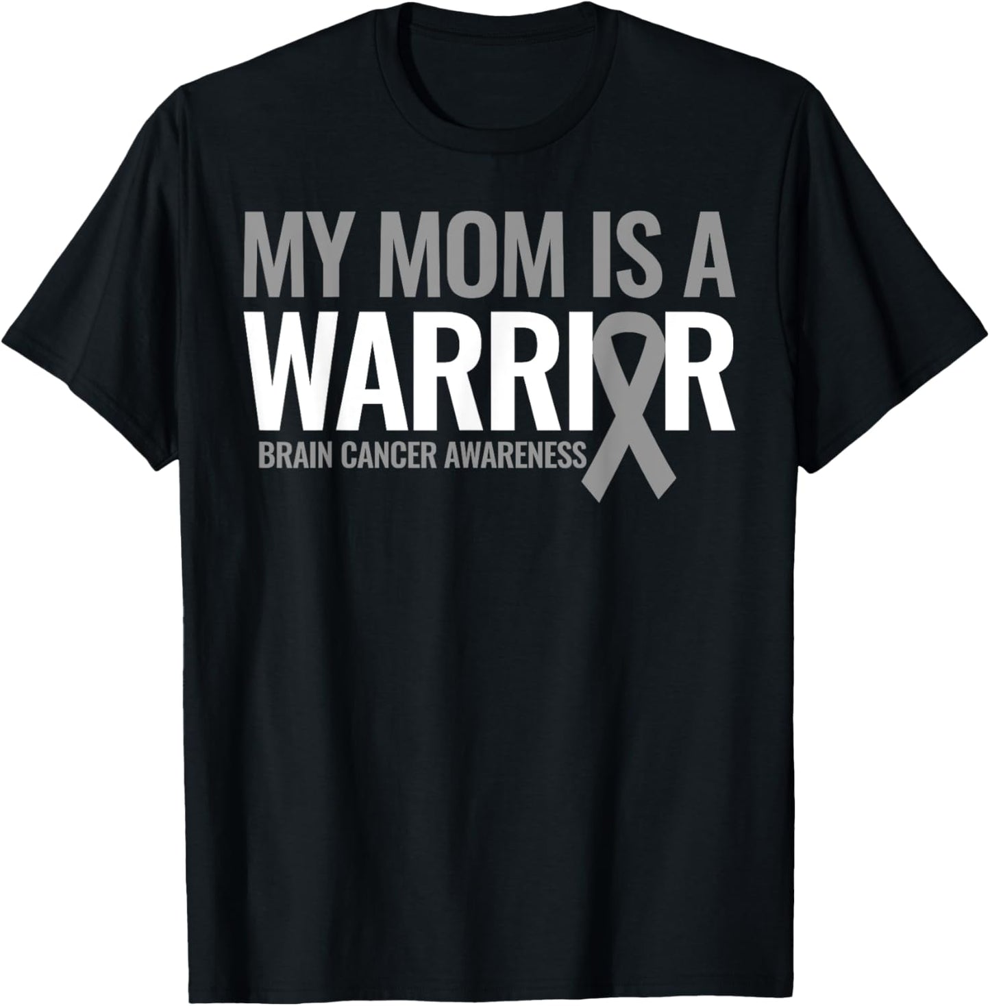 My Mom is a Warrior Brain Cancer Tumor Awareness Gray Ribbon T-Shirt