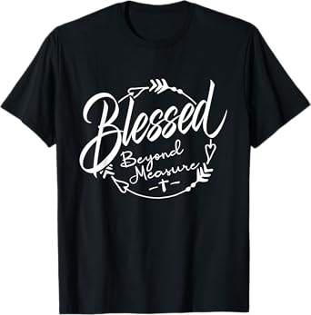 Blessed - Beyond Measure T-Shirt