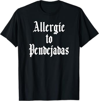 Funny Spanish Tshirt -Allergic to Pendejadas Slang Tee T-Shirt