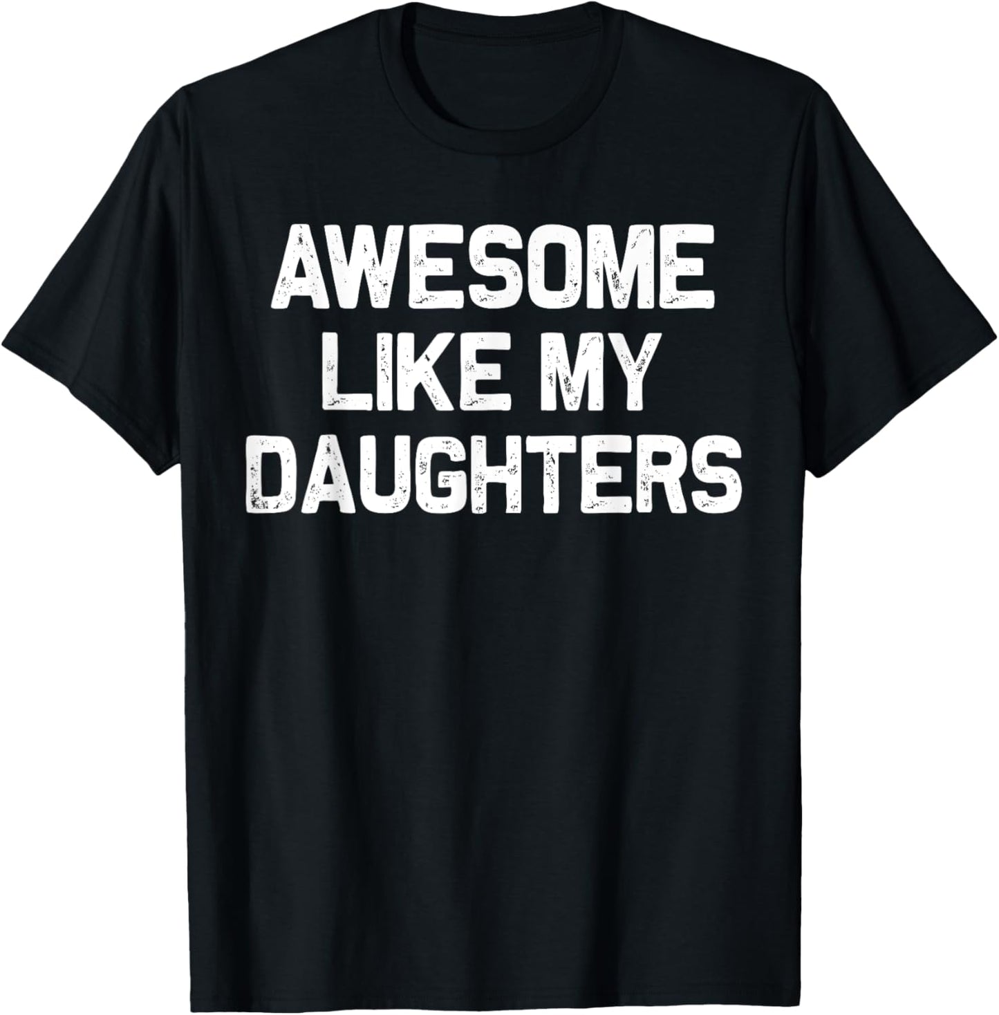 Awesome Like My DaughterS Shirt Funny Men Dad Fathers Day T-Shirt