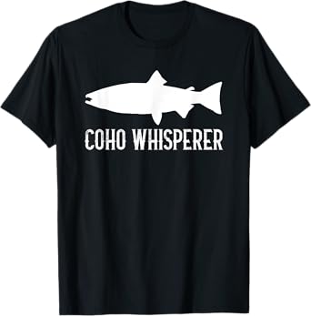 Coho Whisperer Alaska Coho Salmon Fishing Quote T-Shirt