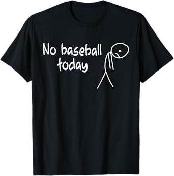 Funny Baseball Fan No Baseball Today T-Shirt
