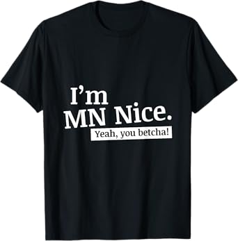 I'm MN Nice Yeah You Betcha Funny Minnesota T-Shirt T-Shirt