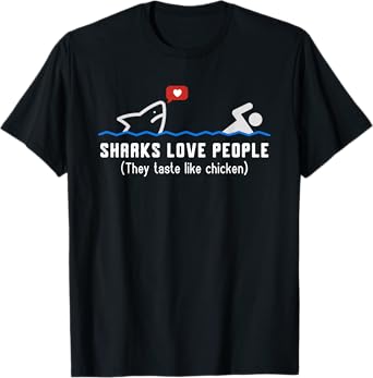 Sharks Love People They Taste Like Chicken Funny Shark T-Shirt