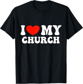 I Love My Church T-Shirt