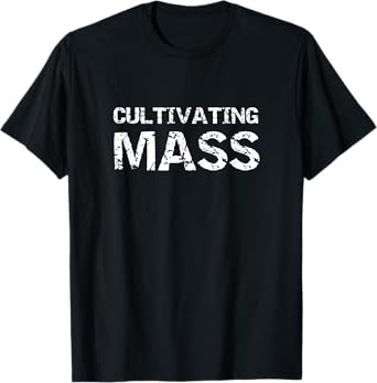 Cultivating Mass , Funny Gains Weightlifting Gym Design T-Shirt