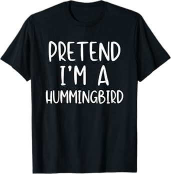 Pretend Im A Hummingbird Costume Halloween Easy Humming-Bird T-Shirt
