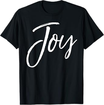 Joy Quote for Women Happy Gift Cute Happiness Saying Joy T-Shirt