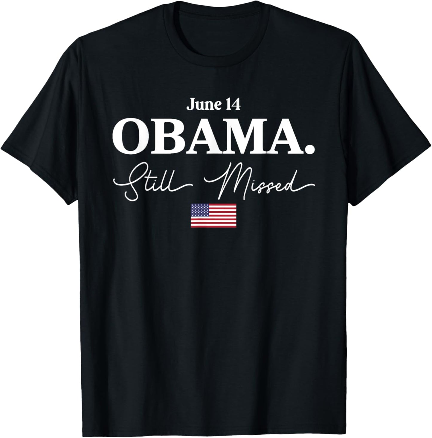 Obama Day, June 14 Obama Still Missed Appreciation T-shirt