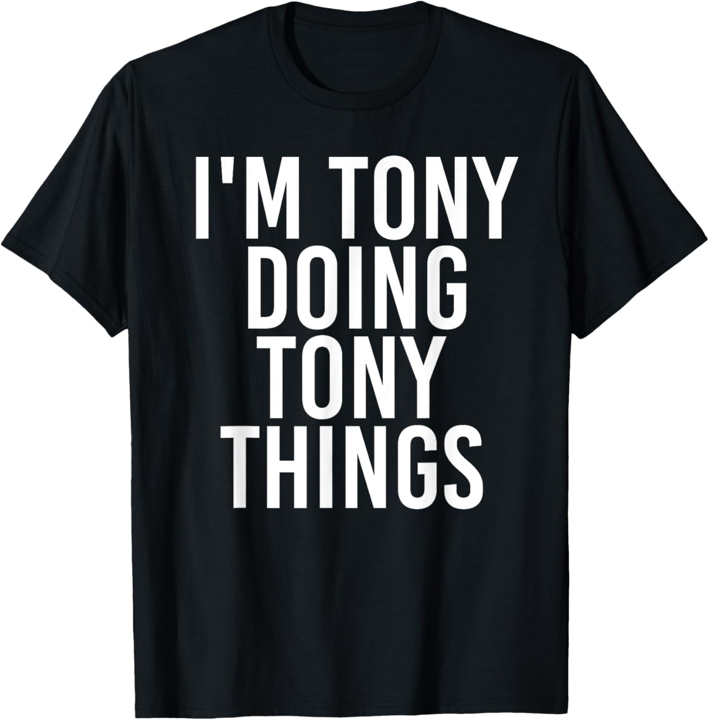 I'M TONY DOING TONY THINGS Shirt Funny Christmas Gift Idea T-Shirt