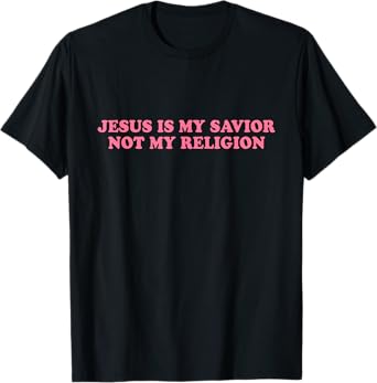 Jesus Is My Savior Not My Religion Shirt Faith Christian T-Shirt