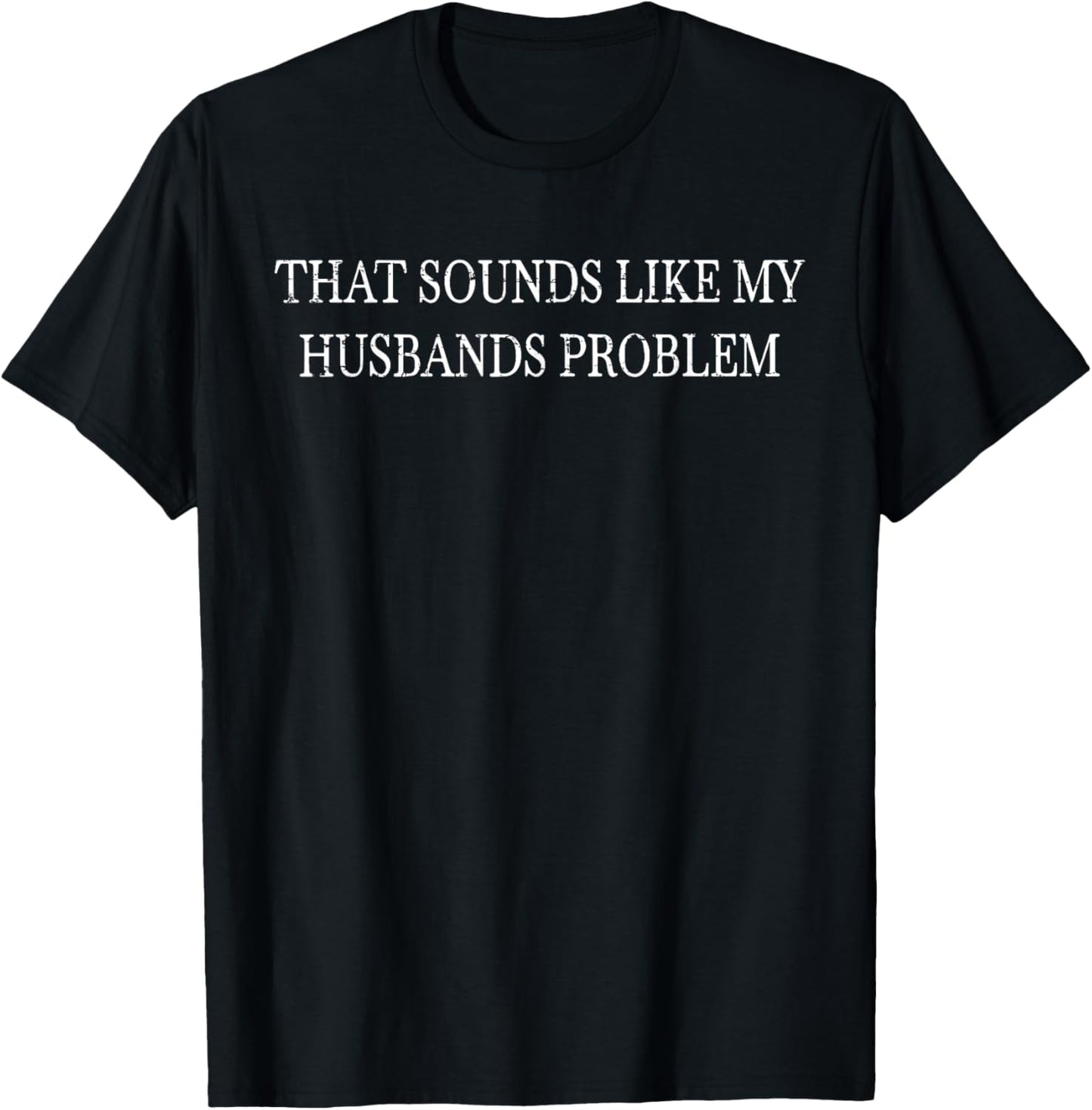 Retro Vintage That Sounds Like My Husbands Problem Funny T-Shirt