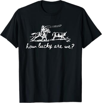 How Lucky Are We, Vintage Cowboy Western, Lucky Cowboy T-Shirt