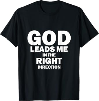 God Leads Me in the Right Direction T-Shirt