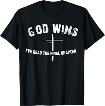 I've Read The Final Chapter God Wins T-Shirt