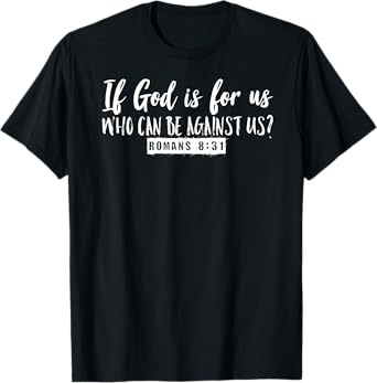 If God is For Us Who Can Be Against Us Romans 8:31 Graphic T-Shirt