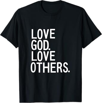 LOVE GOD LOVE OTHERS Christian mission trip t Shirt T-Shirt