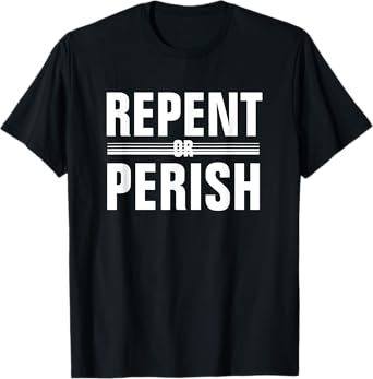 Repent Or Perish T-Shirt