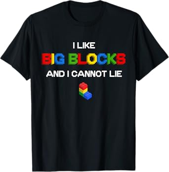 Funny I Like Big Building Blocks I Cannot Lie T-Shirt