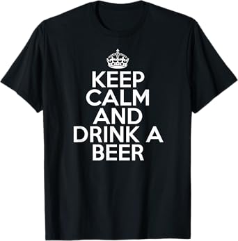 Funny Beer Drinker Keep Calm and Drink a Beer T-Shirt