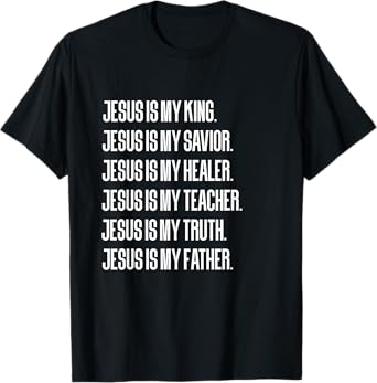 Jesus Is My King, Savior, Healer, Teacher, Truth, Father T-Shirt