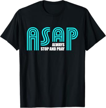ASAP Always Stop And Pray Christian Faith Religious Prayer T-Shirt