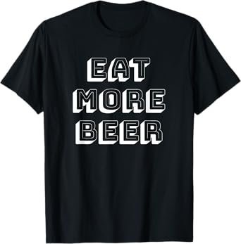Eat More BEER Beer Lovers T-Shirt