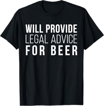 Lawyer Gifts Will Provide Legal Advice For Beer Funny Lawyer T-Shirt