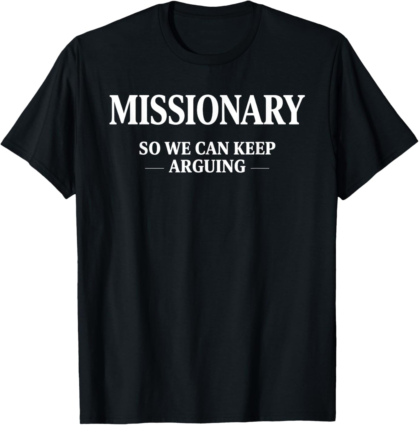 Missionary So We Can Keep Arguing T-Shirt