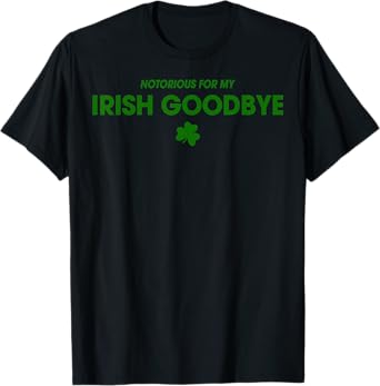Notorious For My Irish Goodbye T-Shirt